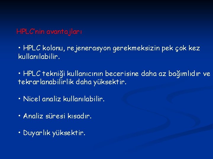 HPLC’nin avantajları • HPLC kolonu, rejenerasyon gerekmeksizin pek çok kez kullanılabilir. • HPLC tekniği