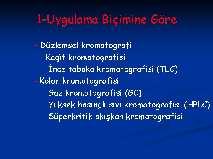 1 -Uygulama Biçimine Göre - Düzlemsel kromatografi Kağıt kromatografisi İnce tabaka kromatografisi (TLC) -Kolon