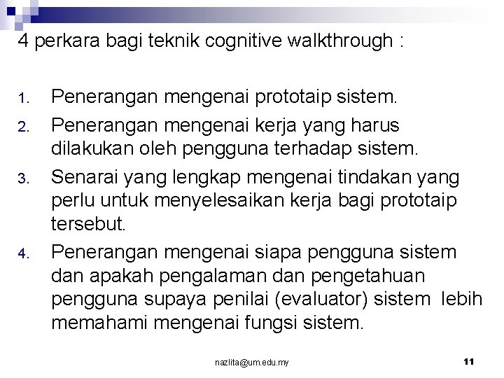 4 perkara bagi teknik cognitive walkthrough : 1. 2. 3. 4. Penerangan mengenai prototaip