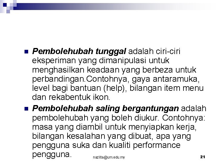 n n Pembolehubah tunggal adalah ciri-ciri eksperiman yang dimanipulasi untuk menghasilkan keadaan yang berbeza