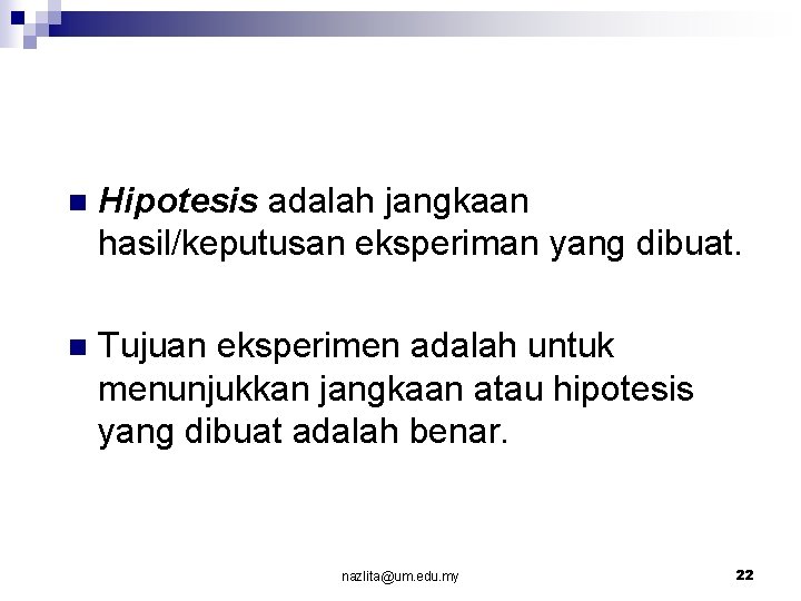 n Hipotesis adalah jangkaan hasil/keputusan eksperiman yang dibuat. n Tujuan eksperimen adalah untuk menunjukkan