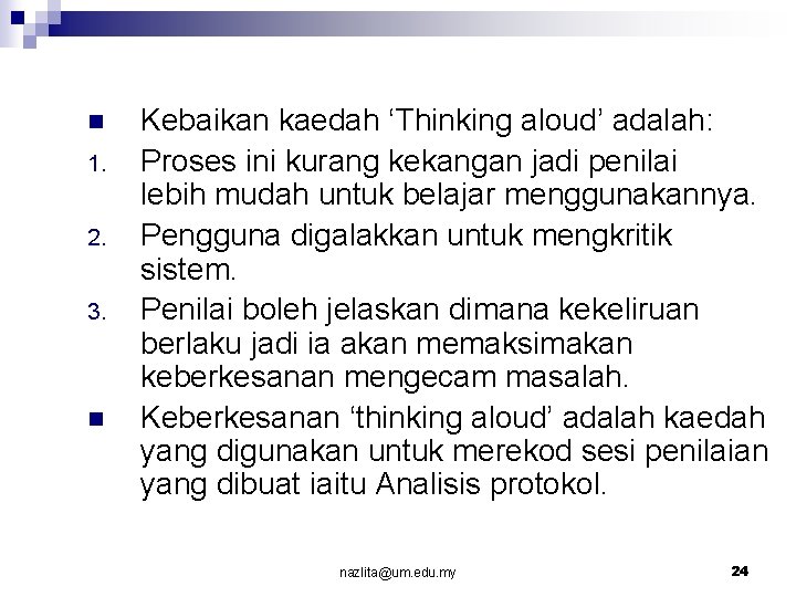 n 1. 2. 3. n Kebaikan kaedah ‘Thinking aloud’ adalah: Proses ini kurang kekangan