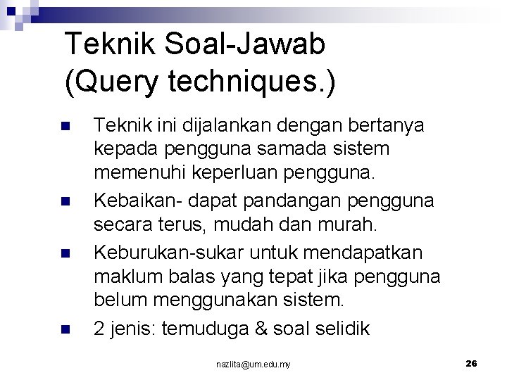Teknik Soal-Jawab (Query techniques. ) n n Teknik ini dijalankan dengan bertanya kepada pengguna