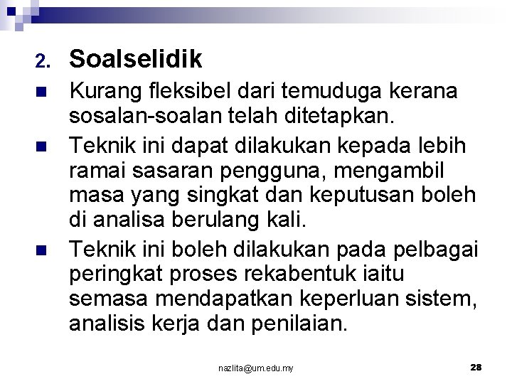 2. Soalselidik n Kurang fleksibel dari temuduga kerana sosalan-soalan telah ditetapkan. Teknik ini dapat