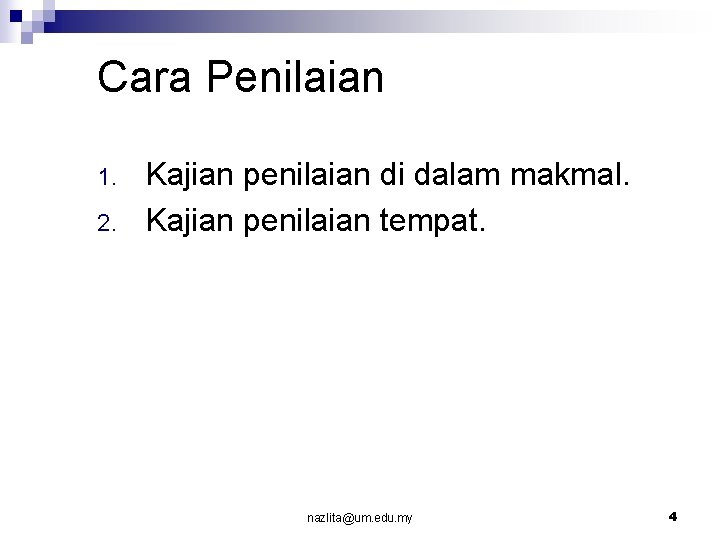 Cara Penilaian 1. 2. Kajian penilaian di dalam makmal. Kajian penilaian tempat. nazlita@um. edu.