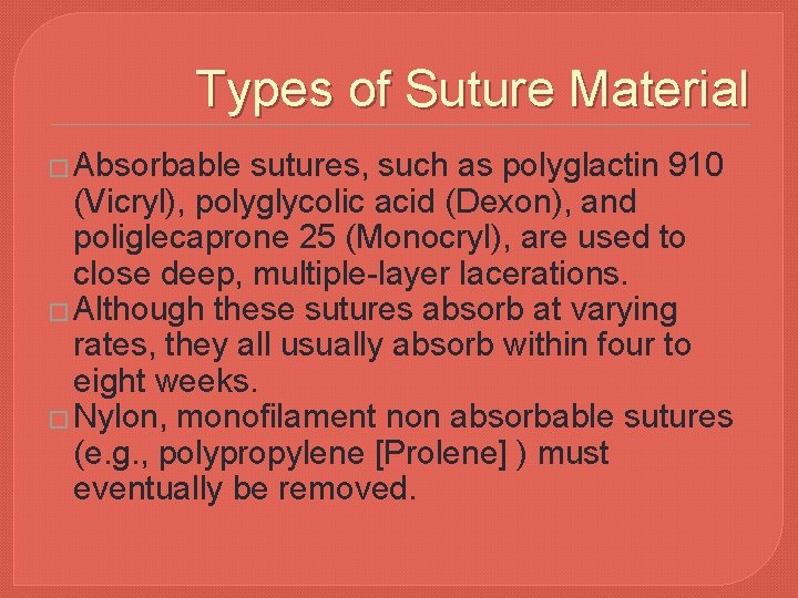 Types of Suture Material � Absorbable sutures, such as polyglactin 910 (Vicryl), polyglycolic acid