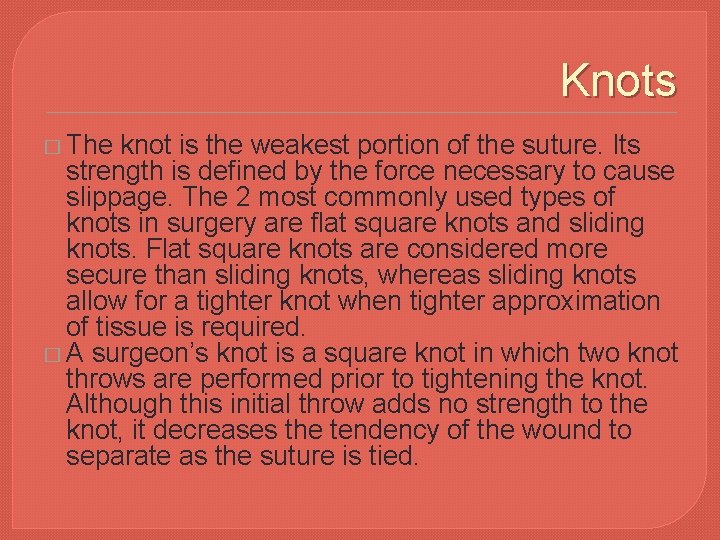 Knots � The knot is the weakest portion of the suture. Its strength is