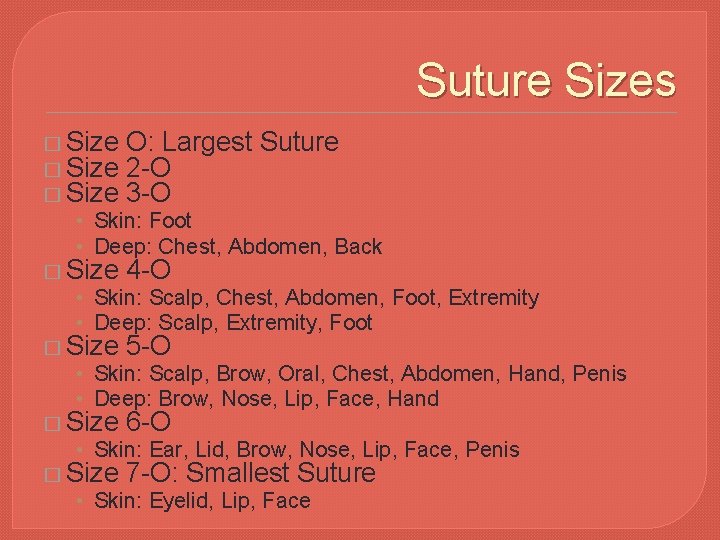 Suture Sizes � Size O: Largest Suture � Size 2 -O � Size 3