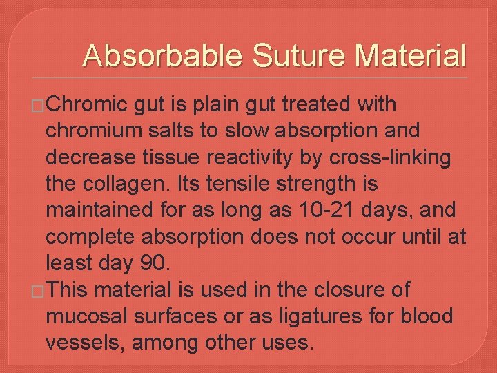 Absorbable Suture Material �Chromic gut is plain gut treated with chromium salts to slow