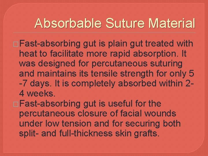 Absorbable Suture Material �Fast-absorbing gut is plain gut treated with heat to facilitate more
