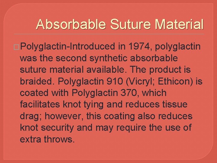 Absorbable Suture Material �Polyglactin-Introduced in 1974, polyglactin was the second synthetic absorbable suture material