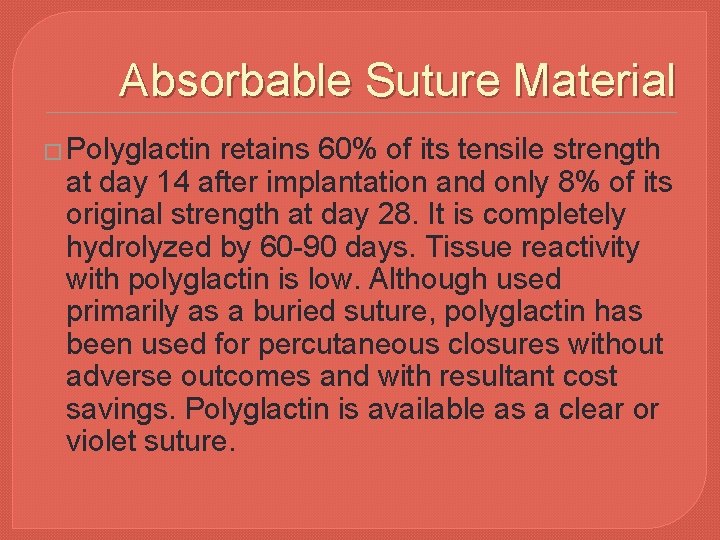 Absorbable Suture Material � Polyglactin retains 60% of its tensile strength at day 14