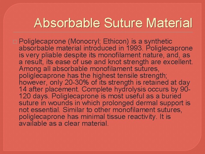 Absorbable Suture Material � Poliglecaprone (Monocryl; Ethicon) is a synthetic absorbable material introduced in