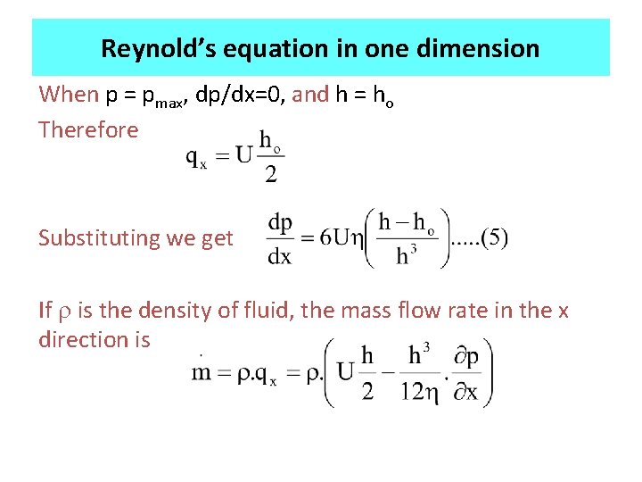 Reynold’s equation in one dimension When p = pmax, dp/dx=0, and h = ho Reynold’s equation in one dimension When p = pmax, dp/dx=0, and h = ho