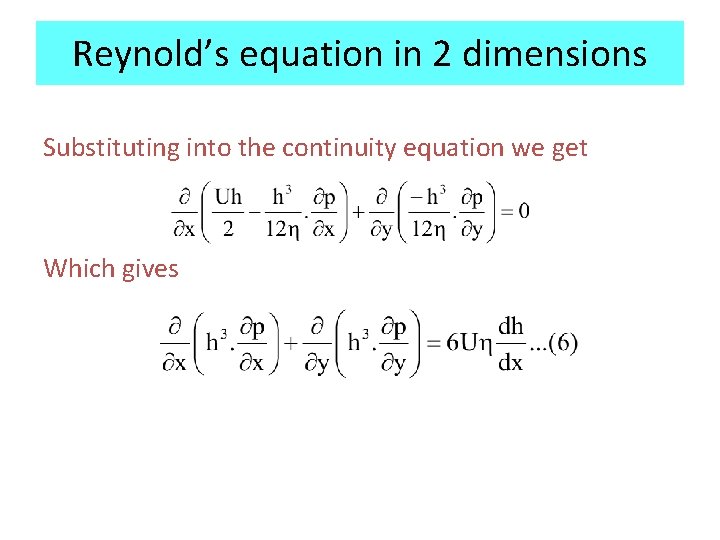 Reynold’s equation in 2 dimensions Substituting into the continuity equation we get Which gives