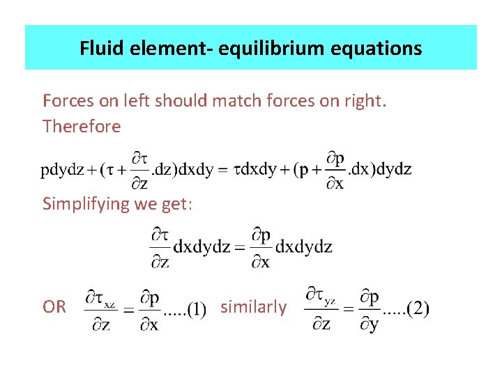 Fluid element- equilibrium equations Forces on left should match forces on right. Therefore Simplifying Fluid element- equilibrium equations Forces on left should match forces on right. Therefore Simplifying