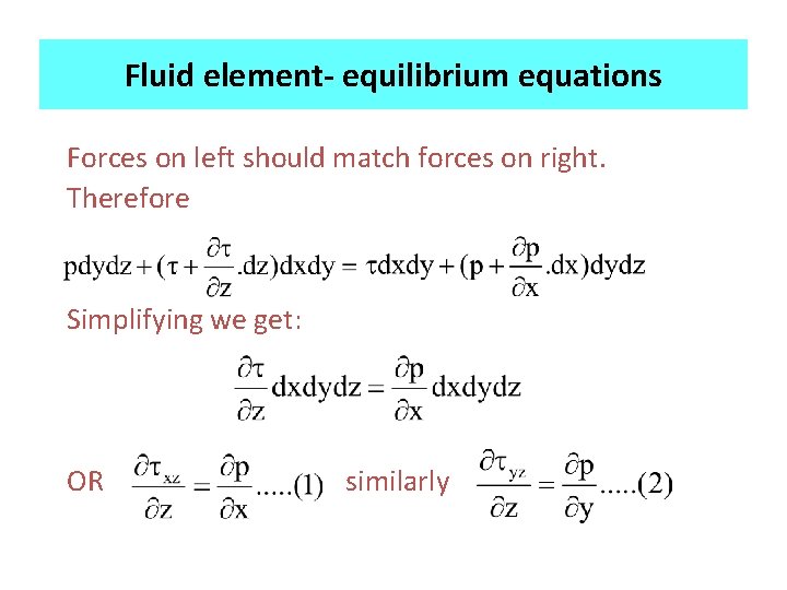 Fluid element- equilibrium equations Forces on left should match forces on right. Therefore Simplifying