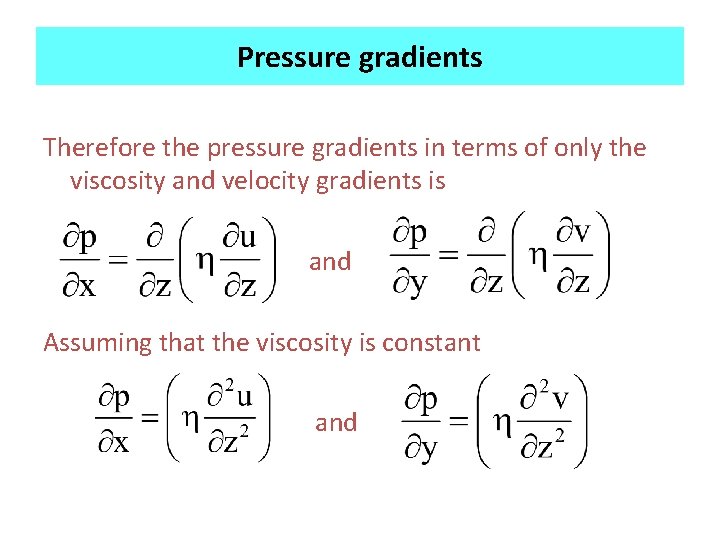 Pressure gradients Therefore the pressure gradients in terms of only the viscosity and velocity Pressure gradients Therefore the pressure gradients in terms of only the viscosity and velocity
