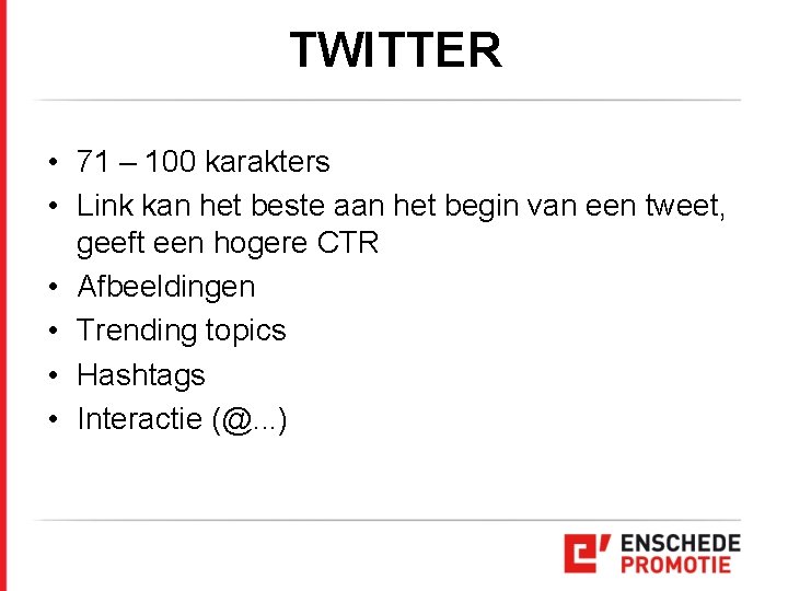 TWITTER • 71 – 100 karakters • Link kan het beste aan het begin TWITTER • 71 – 100 karakters • Link kan het beste aan het begin