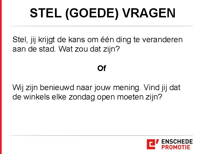 STEL (GOEDE) VRAGEN Stel, jij krijgt de kans om één ding te veranderen aan