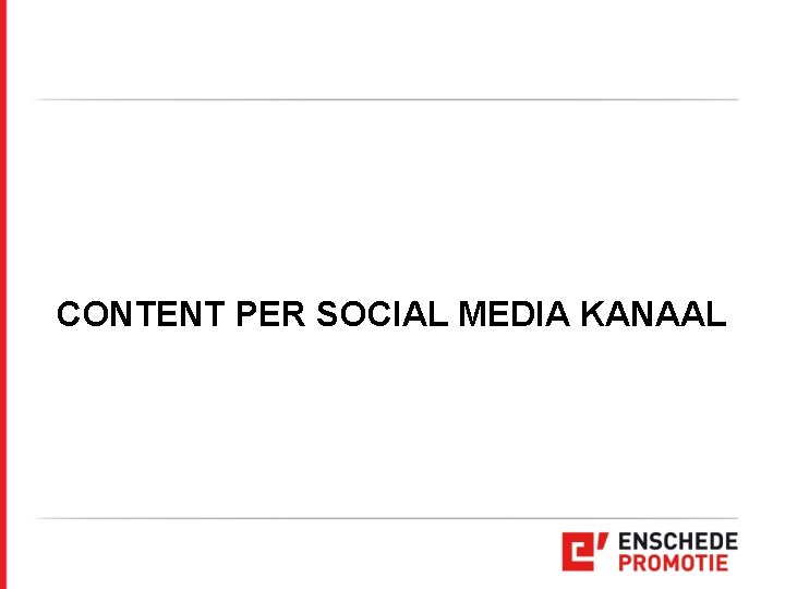CONTENT PER SOCIAL MEDIA KANAAL CONTENT PER SOCIAL MEDIA KANAAL