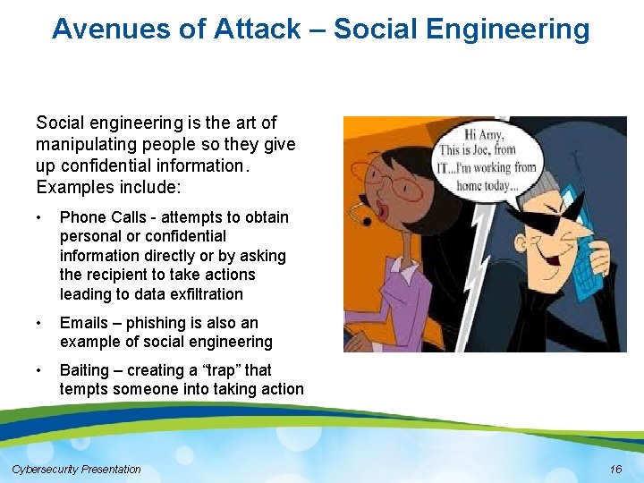 Avenues of Attack – Social Engineering Social engineering is the art of manipulating people