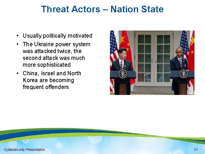 Threat Actors – Nation State • Usually politically motivated • The Ukraine power system