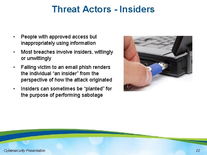 Threat Actors - Insiders • People with approved access but inappropriately using information •