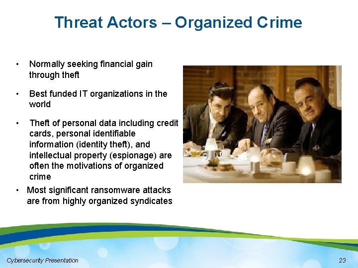 Threat Actors – Organized Crime • Normally seeking financial gain through theft • Best