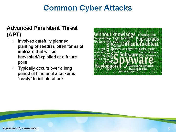 Common Cyber Attacks Advanced Persistent Threat (APT) • Involves carefully planned planting of seed(s),