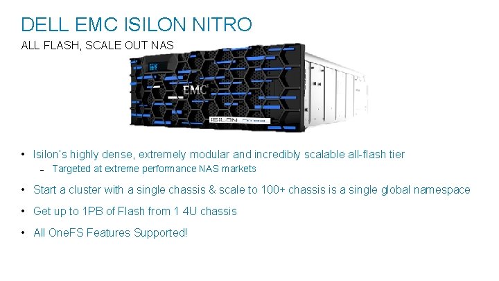 DELL EMC ISILON NITRO ALL FLASH, SCALE OUT NAS • Isilon’s highly dense, extremely