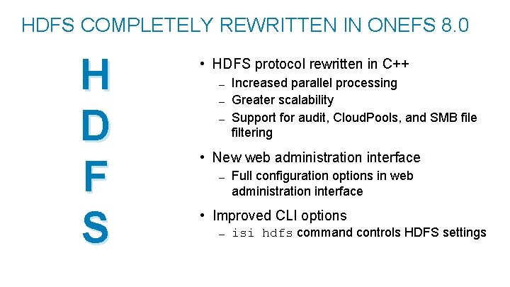 HDFS COMPLETELY REWRITTEN IN ONEFS 8. 0 H D F S • HDFS protocol