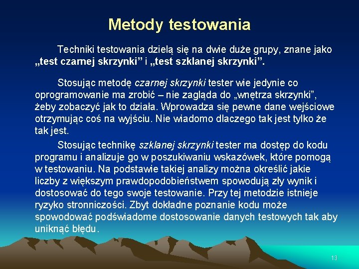 Metody testowania Techniki testowania dzielą się na dwie duże grupy, znane jako „test czarnej