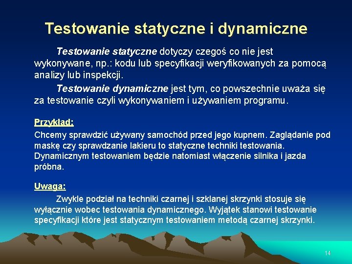 Testowanie statyczne i dynamiczne Testowanie statyczne dotyczy czegoś co nie jest wykonywane, np. :