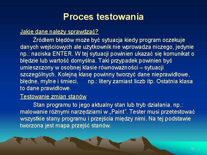 Proces testowania Jakie dane należy sprawdzać? Źródłem błędów może być sytuacja kiedy program oczekuje