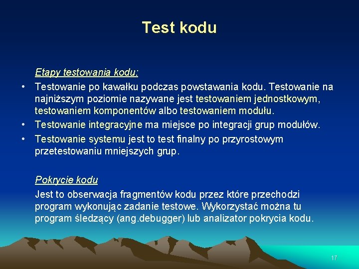 Test kodu Etapy testowania kodu: • Testowanie po kawałku podczas powstawania kodu. Testowanie na