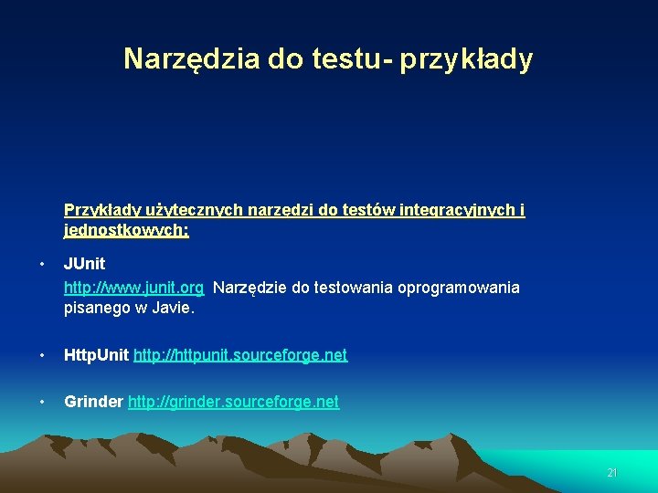 Narzędzia do testu- przykłady Przykłady użytecznych narzędzi do testów integracyjnych i jednostkowych: • JUnit