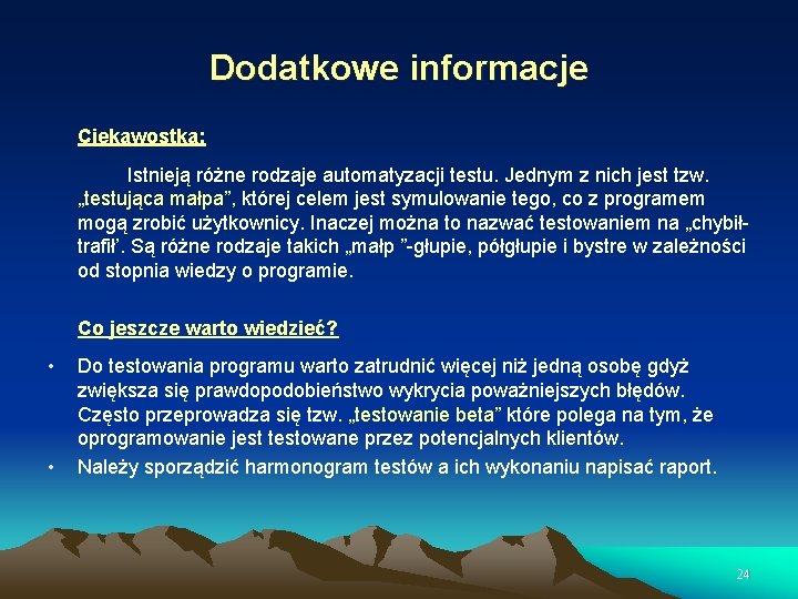 Dodatkowe informacje Ciekawostka: Istnieją różne rodzaje automatyzacji testu. Jednym z nich jest tzw. „testująca