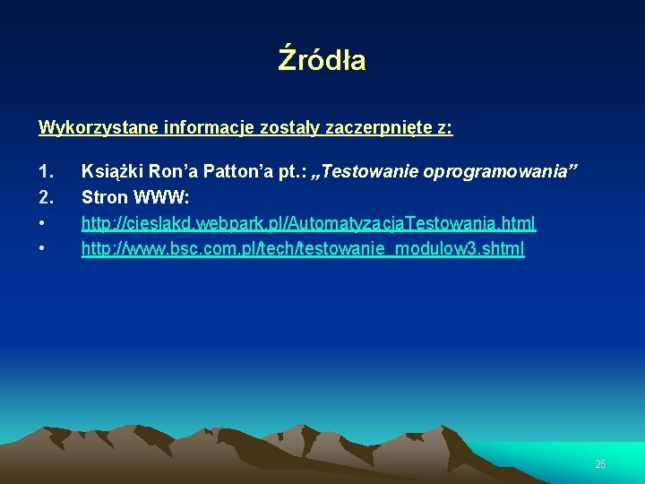 Źródła Wykorzystane informacje zostały zaczerpnięte z: 1. 2. • • Książki Ron’a Patton’a pt.