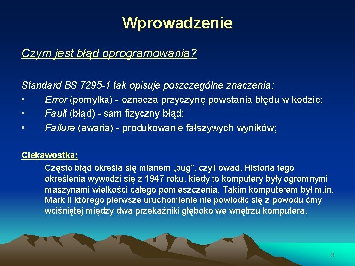 Wprowadzenie Czym jest błąd oprogramowania? Standard BS 7295 -1 tak opisuje poszczególne znaczenia: •