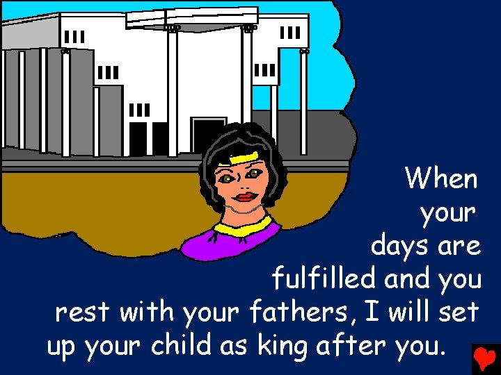 When your days are fulfilled and you rest with your fathers, I will set