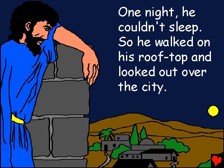 One night, he couldn't sleep. So he walked on his roof-top and looked out