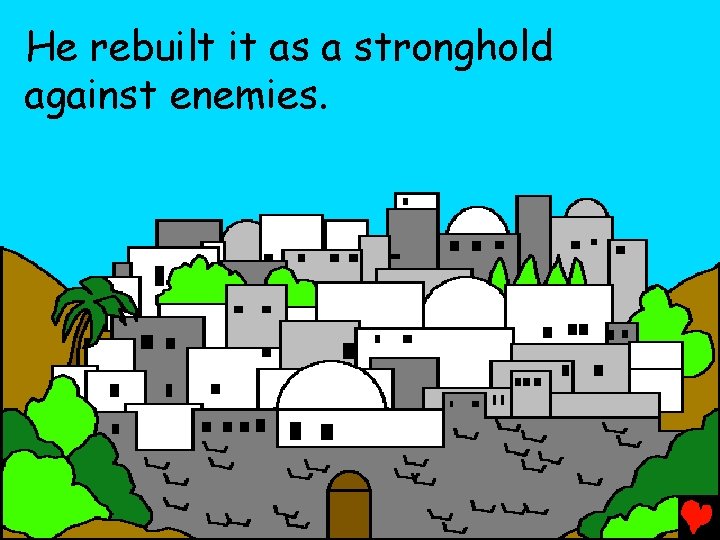 He rebuilt it as a stronghold against enemies. 