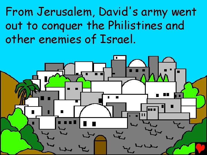 From Jerusalem, David's army went out to conquer the Philistines and other enemies of