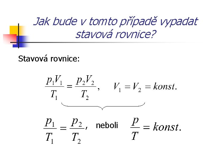 Jak bude v tomto případě vypadat stavová rovnice? Stavová rovnice: , neboli 