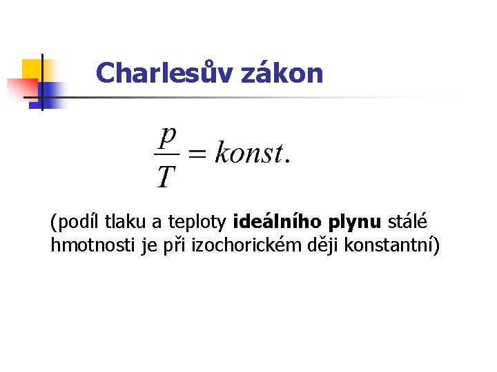 Charlesův zákon (podíl tlaku a teploty ideálního plynu stálé hmotnosti je při izochorickém ději