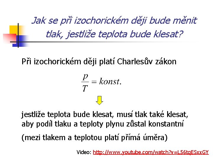 Jak se při izochorickém ději bude měnit tlak, jestliže teplota bude klesat? Při izochorickém