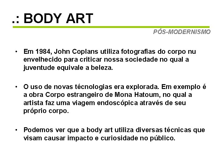 . : BODY ART PÓS-MODERNISMO • Em 1984, John Coplans utiliza fotografias do corpo