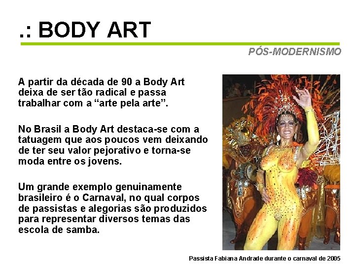 . : BODY ART PÓS-MODERNISMO A partir da década de 90 a Body Art