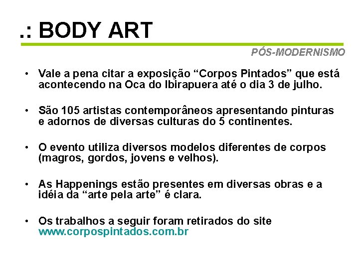 . : BODY ART PÓS-MODERNISMO • Vale a pena citar a exposição “Corpos Pintados”